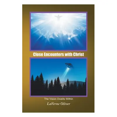 "Close Encounters with Christ: The Vision Dwells Within" - "" ("Oliver Laverne")