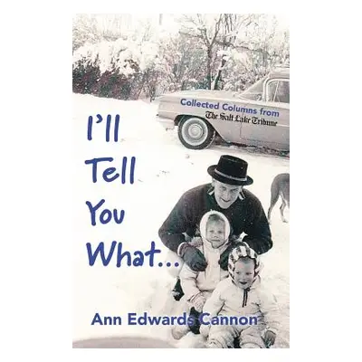 "I'll Tell You What..." - "" ("Cannon Ann Edwards")