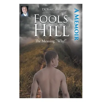 "Fool's Hill: The Meaning Why!" - "" ("Cubit Ron")