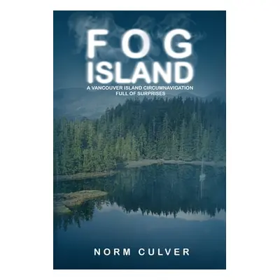 "Fog Island: A Vancouver Island Circumnavigation Full of Surprises" - "" ("Culver Norm")