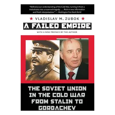 "A Failed Empire: The Soviet Union in the Cold War from Stalin to Gorbachev" - "" ("Zubok Vladis