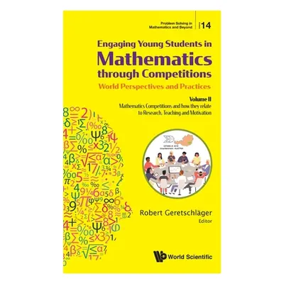 "Engaging Young Students in Mathematics Through Competitions - World Perspectives and Practices: