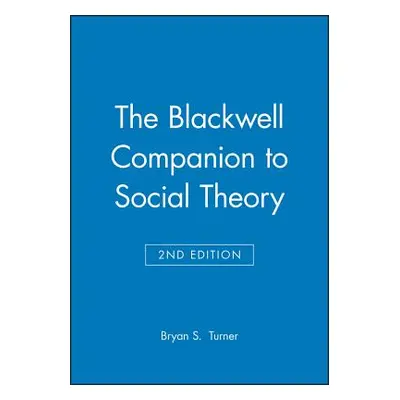 "The Blackwell Companion to Social Theory" - "" ("Turner Bryan S.")