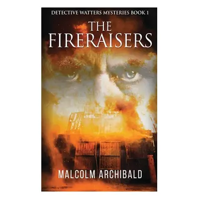 "The Fireraisers" - "" ("Archibald Malcolm")