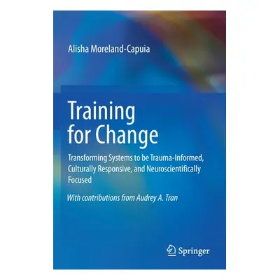 "Training for Change: Transforming Systems to Be Trauma-Informed, Culturally Responsive, and Neu