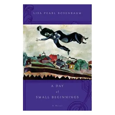 "A Day of Small Beginnings" - "" ("Lisa Pearl Rosenbaum")