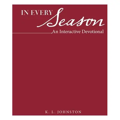 "In Every Season: An Interactive Devotional" - "" ("Johnston K. L.")