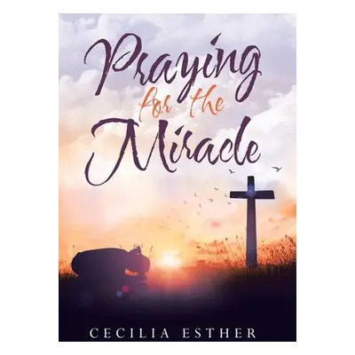 "Praying for the Miracle" - "" ("Esther Cecilia")