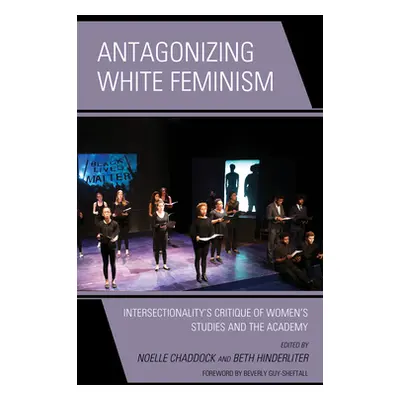 "Antagonizing White Feminism: Intersectionality's Critique of Women's Studies and the Academy" -