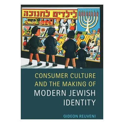 "Consumer Culture and the Making of Modern Jewish Identity" - "" ("Reuveni Gideon")