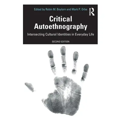 "Critical Autoethnography: Intersecting Cultural Identities in Everyday Life" - "" ("Boylorn Rob