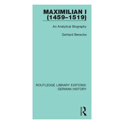 "Maximilian I (1459-1519): An Analytical Biography" - "" ("Benecke Gerhard")