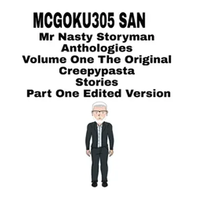 "Mr Nasty Storyman Anthologies Volume One The Original Creepypasta Stories Part One Edited Versi