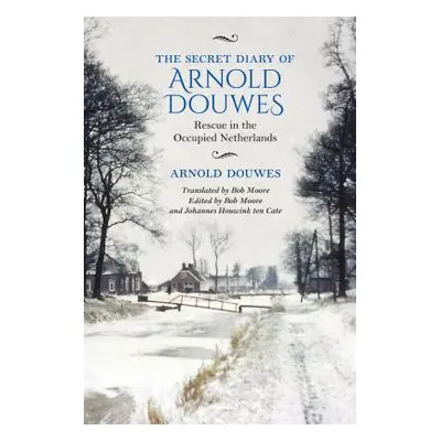 "The Secret Diary of Arnold Douwes: Rescue in the Occupied Netherlands" - "" ("Douwes Arnold")