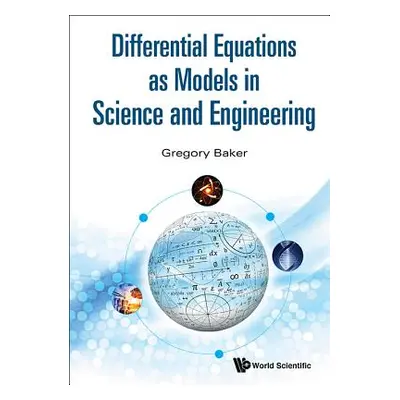 "Differential Equations as Models in Science and Engineering" - "" ("Baker Gregory Richard")