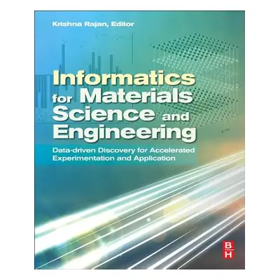 "Informatics for Materials Science and Engineering: Data-Driven Discovery for Accelerated Experi