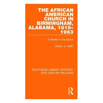 "The African American Church in Birmingham, Alabama, 1815-1963: A Shelter in the Storm" - "" ("F