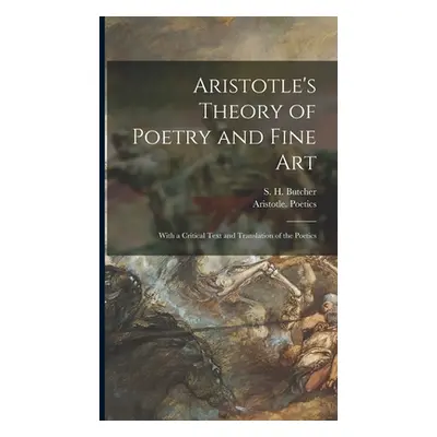 "Aristotle's Theory of Poetry and Fine Art: With a Critical Text and Translation of the Poetics"