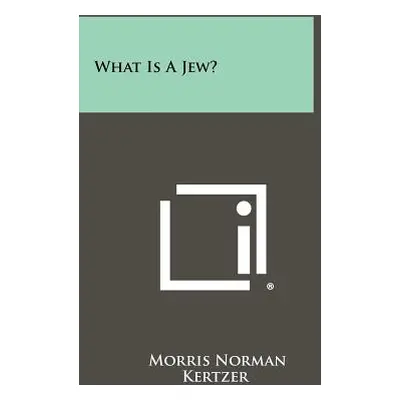 "What Is A Jew?" - "" ("Kertzer Morris Norman")