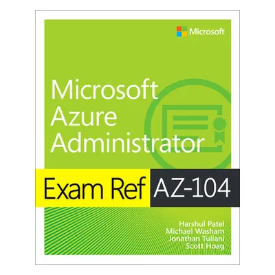 "Exam Ref Az-104 Microsoft Azure Administrator" - "" ("Patel Harshul")