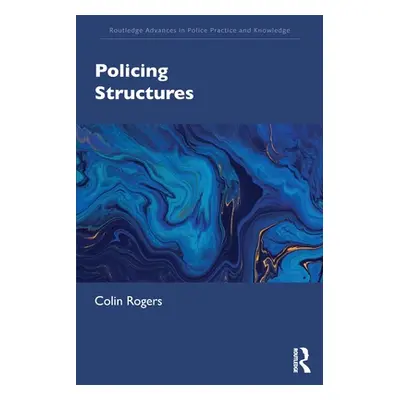 "Policing Structures" - "" ("Rogers Colin")