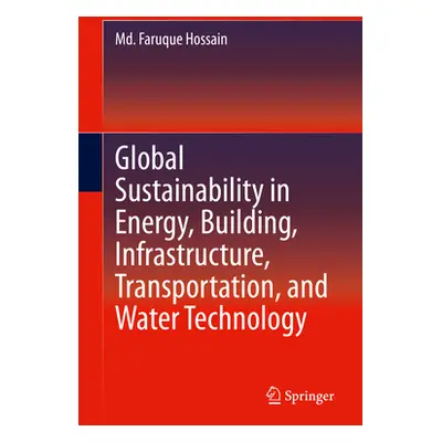 "Global Sustainability in Energy, Building, Infrastructure, Transportation, and Water Technology