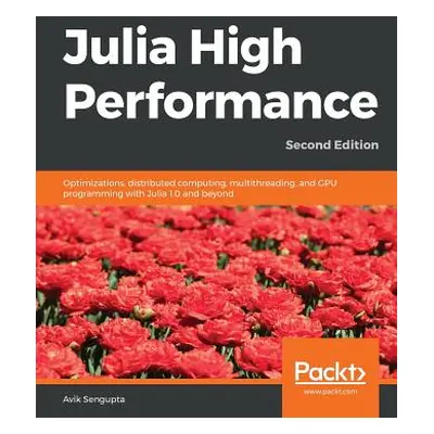 "Julia High Performance" - "" ("Sengupta Avik")