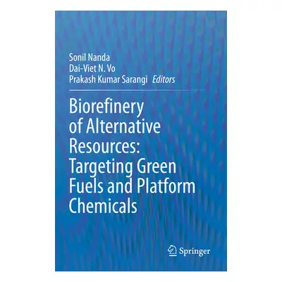 "Biorefinery of Alternative Resources: Targeting Green Fuels and Platform Chemicals" - "" ("Nand