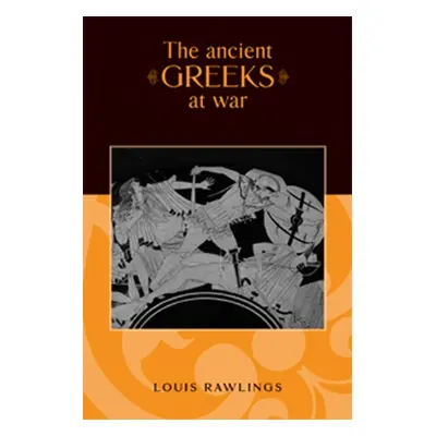 "The Ancient Greeks at War" - "" ("Rawlings Louis")