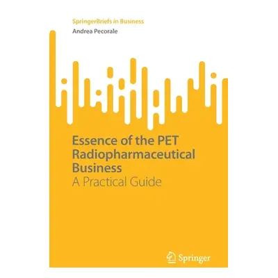 "Essence of the PET Radiopharmaceutical Business: A Practical Guide" - "" ("Pecorale Andrea")