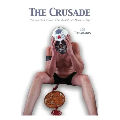 "The Crusade: Chronicles From The Beast of Modern Day" - "" ("Papadakis Joe")