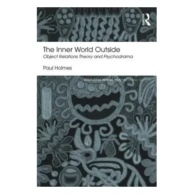 "The Inner World Outside: Object Relations Theory and Psychodrama" - "" ("Holmes Paul")