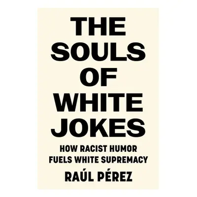 "The Souls of White Jokes: How Racist Humor Fuels White Supremacy" - "" ("Prez Ral")