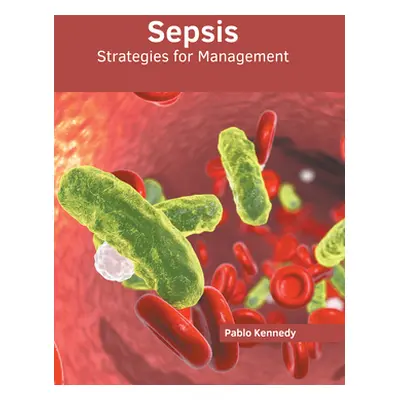 "Sepsis: Strategies for Management" - "" ("Kennedy Pablo")