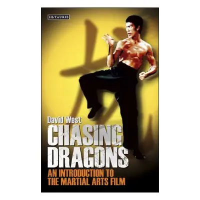 "Chasing Dragons: An Introduction to the Martial Arts Film" - "" ("West David")