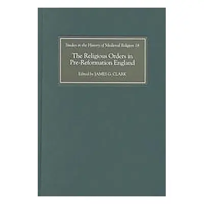 "The Religious Orders in Pre-Reformation England" - "" ("Clark James G.")