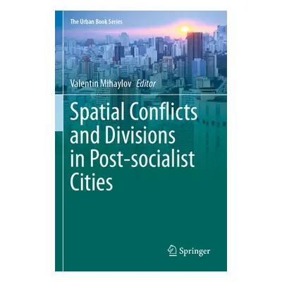 "Spatial Conflicts and Divisions in Post-Socialist Cities" - "" ("Mihaylov Valentin")