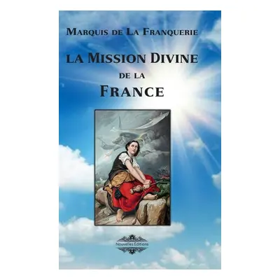 "La mission divine de la France" - "" ("De La Franquerie Marquis")