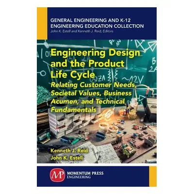 "Engineering Design and the Product Life Cycle: Relating Customer Needs, Societal Values, Busine