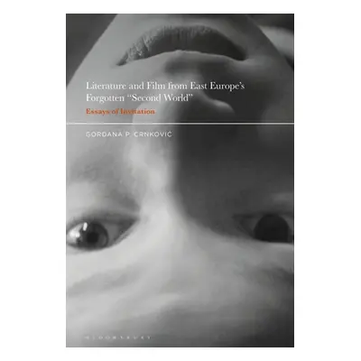 "Literature and Film from East Europe's Forgotten Second World: Essays of Invitation" - "" ("Crn