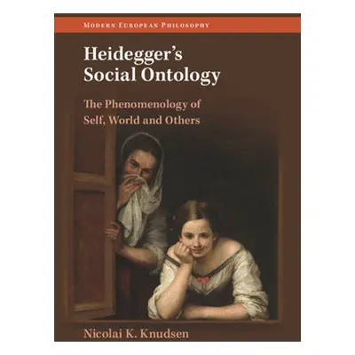 "Heidegger's Social Ontology: The Phenomenology of Self, World, and Others" - "" ("Knudsen Nicol