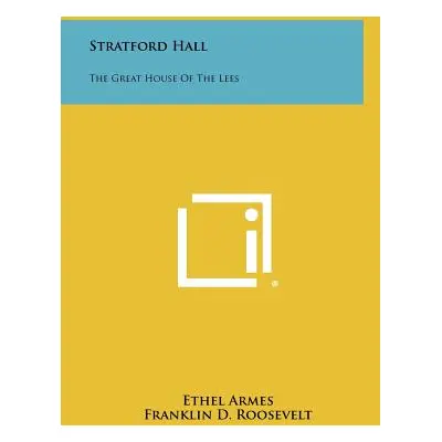 "Stratford Hall: The Great House of the Lees" - "" ("Armes Ethel")