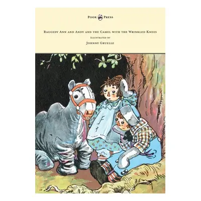 "Raggedy Ann and Andy and the Camel with the Wrinkled Knees - Illustrated by Johnny Gruelle" - "