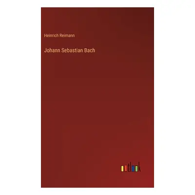 "Johann Sebastian Bach" - "" ("Reimann Heinrich")