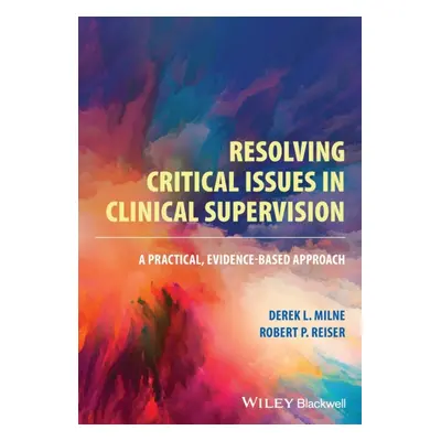 "Resolving Critical Issues in Clinical Supervision: A Practical, Evidence-Based Approach" - "" (