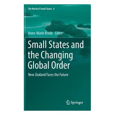 "Small States and the Changing Global Order: New Zealand Faces the Future" - "" ("Brady Anne-Mar