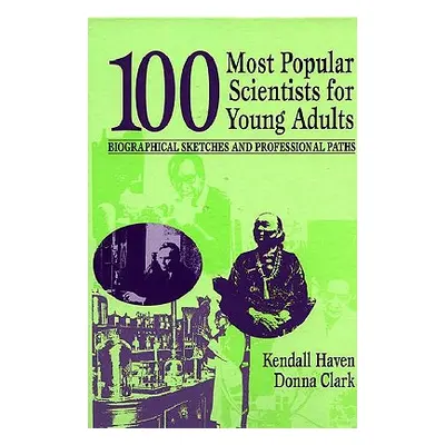 "100 Most Popular Scientists for Young Adults: Biographical Sketches and Professional Paths" - "