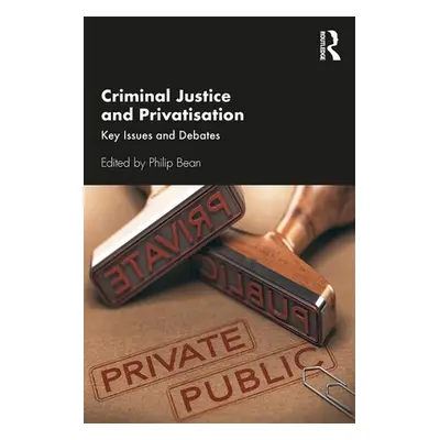 "Criminal Justice and Privatisation: Key Issues and Debates" - "" ("Bean Philip")