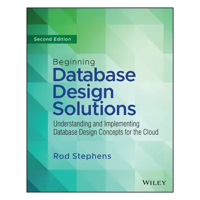 "Beginning Database Design Solutions: Understanding and Implementing Database Design Concepts fo