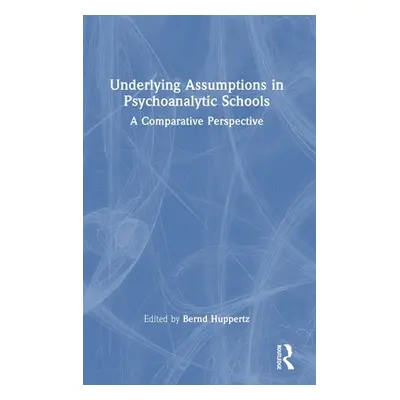 "Underlying Assumptions in Psychoanalytic Schools: A Comparative Perspective" - "" ("Huppertz Be